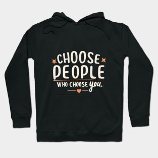 Choose People Who Choose You. typography design Hoodie